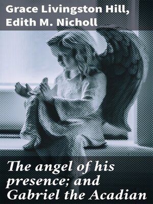 cover image of The angel of his presence; and Gabriel the Acadian